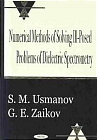 Numerical Methods of Solving Ill-Posed Problems of Dielectric Spectrometry (Hardcover)