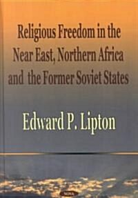 Religious Freedom in the Near East, Northern Africa and the Former Soviet States (Hardcover)