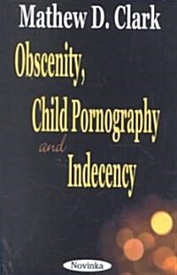 Obscenity, Child Pornography and Indecency (Hardcover, UK)