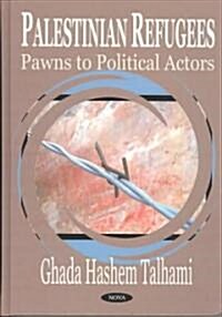 Palestinian Refugees: Pawns to Political Actors (Paperback)