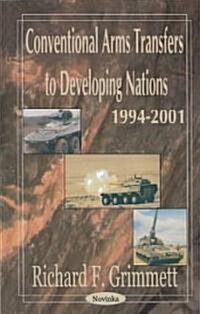 Conventional Arms Transfers to Developing Nations, 1994-2001 (Paperback, UK)