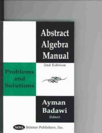 Abstract algebra manual : problems and solutions 2nd ed