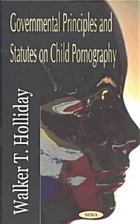 Governmental Principles and Statutes on Child Pornography (Hardcover)