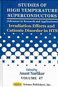 Studies of High Temperature Superconductors Irradiation Effects and Cationic Disorder in Hts V. 47 (Hardcover, UK)