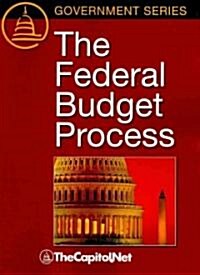 The Federal Budget Process: A Description of the Federal and Congressional Budget Processes, Including Timelines (Paperback)