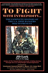 To Fight with Intrepidity: The Complete History of the U.S. Army Rangers 1622 to Present (Hardcover, 2)