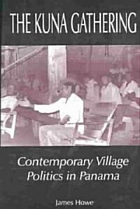 The Kuna Gathering: Contemporary Village Politics in Panama (Paperback, 2)