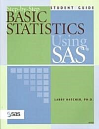 Step-By-Step Basic Statistics Using SAS (Paperback, Student Guide)