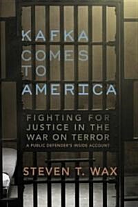 Kafka Comes to America: Fighting for Justice in the War on Terror - A Public Defenders Inside Account (Hardcover)