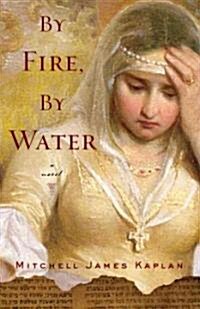 By Fire, by Water (Paperback, Deckle Edge)