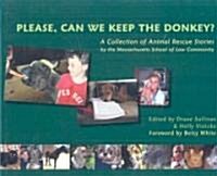 Please, Can We Keep the Donkey?: A Collection of Animal Rescue Stories by the Massachusetts School of Law Community                                    (Hardcover)