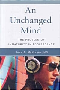 An Unchanged Mind: The Problem of Immaturity in Adolescence (Paperback)