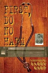 First, Do No Harm (Paperback)