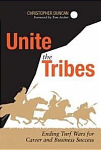Unite the Tribes: Ending Turf Wars for Career and Business Success (Hardcover)