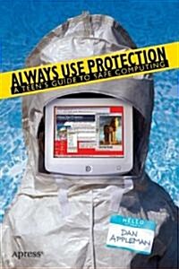 Always Use Protection: A Teens Guide to Safe Computing (Paperback)