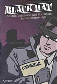 Black Hat: Misfits, Criminals, and Scammers in the Internet Age (Paperback)