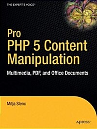 Pro PHP 5 Content Manipulation: Multimedia, PDF, and Office Documents (Paperback)