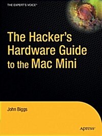 The Hacker S Hardware Guide to the Mac Mini (Paperback)