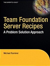 Team Foundation Server Recipes: A Problem Solution Approach (Paperback)