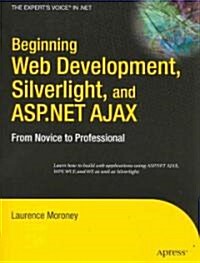 Beginning Web Development, Silverlight, and ASP.NET AJAX: From Novice to Professional (Paperback)