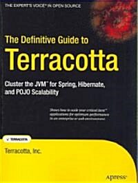 The Definitive Guide to Terracotta: Cluster the JVM for Spring, Hibernate and POJO Scalability (Paperback)