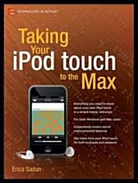 Taking Your Ipod Touch to the Max (Paperback)