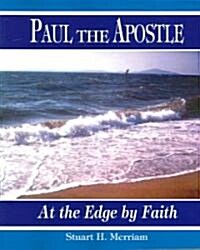 Paul the Apostle: At the Edge by Faith (Paperback)