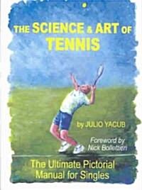 The Science and Art of Tennis: The Ultimate Pictorial Guide for Singles (Paperback)