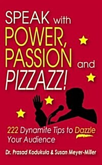 Speak with Power, Passion and Pizzazz! 222 Dynamite Tips to Dazzle Your Audience (Paperback)