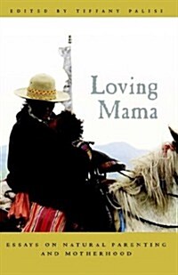Loving Mama: Essays on Natural Parenting and Motherhood (Paperback)