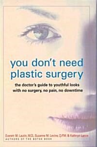 You Dont Need Plastic Surgery: The Doctors Guide to Youthful Looks with No Surgery, No Pain, No Downtime (Hardcover)