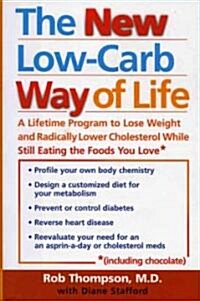 The New Low Carb Way of Life: A Lifetime Program to Lose Weight and Radically Lower Cholesterol While Still Eating the Foods You Love, Including Cho (Hardcover)