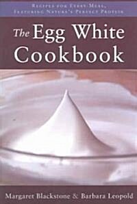 The Egg White Cookbook: 75 Recipes for Natures Perfect Food (Paperback)