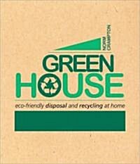 Green House: Eco-Friendly Disposal and Recycling at Home (Paperback)