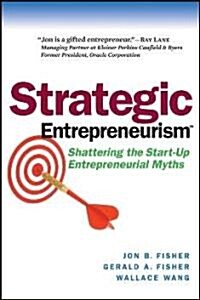 Strategic Entrepreneurism: Shattering the Start-Up Entrepreneurial Myths (Hardcover)