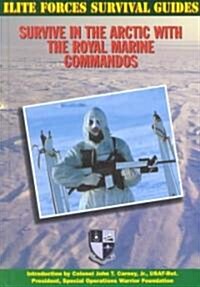 Survive in the Arctic with the Royal Marine Commandos (Library Binding)