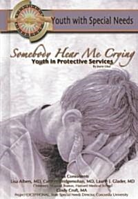 Somebody Hear Me Crying: Youth in Protective Services: Youth with Special Needs (Hardcover)