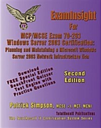 Examinsight for MCP/MCSE Exam 70-293 Windows Server 2003 Certification: Planning and Maintaining a Microsoft Windows Server 2003 Network Infrastructur (Paperback)