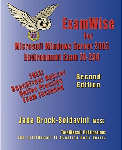 Examwise for MCP/Msce Exam 70-290 Windows Server 2003 Certification: Managing and Maintaining a Microsoft Windows Server 2003 Environment (Paperback)