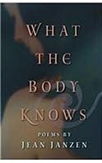 What the Body Knows: Poems (Paperback)