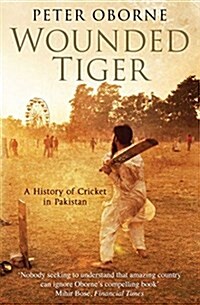 Wounded Tiger : A History of Cricket in Pakistan (Paperback)