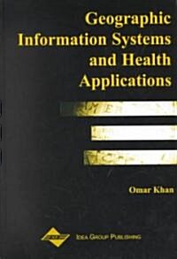 Geographic Information Systems and Health Applications (Hardcover)