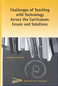 Challenges of Teaching with Technology Across the Curriculum: Issues and Solutions (Hardcover)