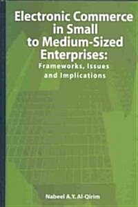 Electronic Commerce in Small to Medium-Sized Enterprises: Frameworks, Issues and Implications (Hardcover)