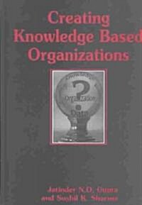 Creating Knowledge Based Organizations (Hardcover)