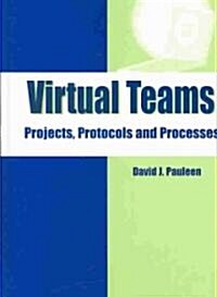 Virtual Teams: Projects, Protocols and Processes (Hardcover)