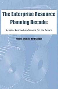 The Enterprise Resource Planning Decade: Lessons Learned and Issues for the Future (Hardcover)