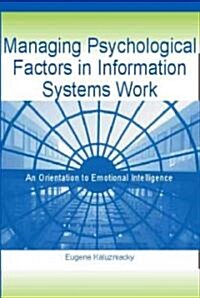Managing Psychological Factors in Information Systems Work: An Orientation to Emotional Intelligence (Hardcover)