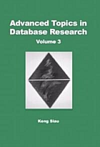 Advanced Topics in Database Research, Volume 3 (Hardcover)