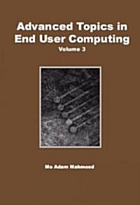 Advanced Topics in End User Computing, Volume 3 (Hardcover)